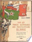 Sur les traces glorieuses des pacificateurs du Maroc