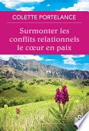 Surmonter les conflits relationnels le coeur en paix