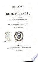 Œuvres choisies de m. Étienne, avec des remarques, des notices, et l'examen de chaque pièce, par mm. Ch. Nodier et P. Lepeintre. Tome premier [-second]