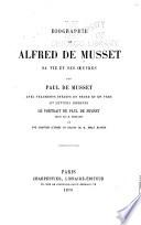 Œuvres complètes de Alfred de Musset: Bibliographie de Alfred de Musset, sa vie et ses œuvres, par Paul de Musset; avec fragments inédits en prose et en vers et lettres inédites, le portrait de Paul de Musset gravé par m. Dubouchet et une gravure d'après un dessin de m. Émile Bayard