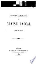 Œuvres complètes de Blaise Pascal: Vie de Blaise Pascal
