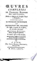 Œuvres complètes de François Boissier de Sauvages, docteur en médecine ... contenant sa nosologie méthodique ou Distribution des maladies en classes, en genres & en especes, et autres œuvres ... Tome premier [-dixieme]! D ouze volumes in-douze