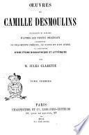 Œuvres de Camille Desmoulins recueillies et publiées d'après les textes originaux, augmentées de fragments inédits, de notes et d'un index et précédées d'une étude biographique et littéraire par Jules Claretie