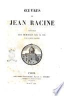 Œuvres de Jean Racine précédées des Mémoires sur sa vie par Louis Racine