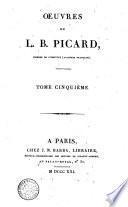 Œuvres de L. B. Picard, membre de l'Institut (Académie française). Tome premier [-dixieme]