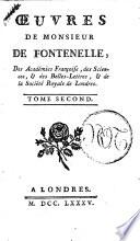 Œuvres de monsieur De Fontenelle, des académies francoise, des sciences, & des belle-lettres, & de la Société Royale de Londres. Tome premier [-quatrieme]
