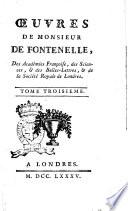 Œuvres de monsieur De Fontenelle, des académies francoise, des sciences, & des belle-lettres, & de la Société Royale de Londres. Tome premier [-quatrieme]