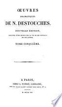 Œuvres dramatiques de N. Destouches: Le jeune homme à l'épreuve. Scènes angloises. Scènes du Prothée. L'amour usé. Prologue du curieux impertinent. Prologue de l'ambitieux. Scènes de Thailie et Melpomène