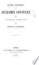 Œuvres politiques de Benjamin Constant. Avec introduction, notes et index, par Charles Louandre