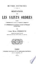 Œuvres posthumes. Méditations sur les saints ordres, suivies d'Instructions pour la première communion, et de Méditations sur quelques versets de l'Évangile de saint Jean