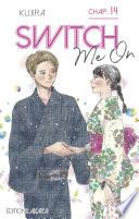 Switch Me On - chapitre 14