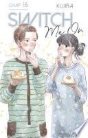 Switch Me On - chapitre 16