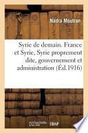 Syrie de Demain. France Et Syrie, Syrie Proprement Dite, Gouvernement Et Administration