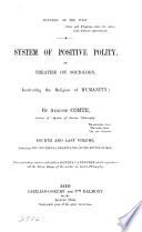 System of positive polity: Theory of the future of man, with an appendix consisting of early essays on social philosophy
