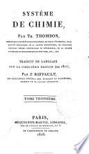 Systeme de chimie, par Th. Thomson, membre de la societe royale de londres ... Traduit de l'anglais sur la cinquieme edition (de 1817), par Jn. Riffault, ex-regisseur general des poudres et salpetres, membre de la legion d'ho