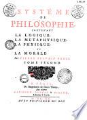 Système de philosophie, contenant la logique, la métaphysique, la physique et la morale, par Pierre-Sylvain Régis...