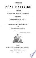 Système pénitentiaire complet, ses applications pratiques à l'homme déchu, dans l'intérêt de la sécurité publique et de la moralisation des condamnés
