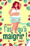 T'as qu'à maigrir ! - tome 1