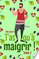 T'as qu'à maigrir ! - tome 2