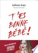 T'es bonne bébé !