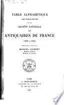 Table alphabétique des publications de la Société nationale des antiquaires de France (1890 à 1938)