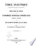 Table analytique par ordre alphabétique des matières et de noms de personnes du Compte rendu des séances de l'Assemblée nationale constituante ... et des documents imprimés par son ordre redigée aux archives de l'Assemblée nationale