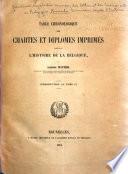 Table chronologique des chartes et diplômes imprimés concernant l'histoire de la Belgique, mise en ordre et pub. sous la direction de la Commission royale d'histoire