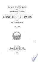 Table décennale des publications de la Société de l'histoire de Paris et de l'Ile-de-France. 1874-1883