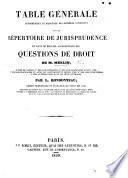Table générale alphabétique et raisonnée des matières contenues dans le Répertoire de Jurisprudence et dans le Recueil alphabétique des questions de droit de M. M. Suivie de tables; des Lois Romaines; des Lois Françaises: ... des loix étrangères: des auteurs cités dans les deux ouvrages. Par L. Rondonneau