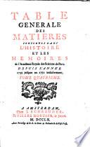 Table générale des matières contenues dans l'Histoire et les Mémoires de l'Académie Royale des Sciences de Paris