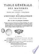 Table générale des matières contenues dans les XXXVI volumes de l'Histoire ecclésiastique de M. Fleury et du P. Fabre... [Par Rondet]