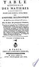 Table Générale Des Matieres Contenues Dans Les XXXVI. Volumes De L'Histoire Ecclésiastique