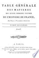 Table Générale Des Matieres Des Quinze Premiers Volumes De L'Histoire De France, Par Velly, Villaret et Garnier