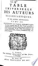 Table universelle des auteurs ecclésiastiques (hérétiques) et de leurs ouvrages [by L. Ellies-Dupin].