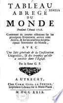 Tableau abrégé du monde, pendant l'année 1728, contenant de courtes réflexions sur les principaux évènemens arrivez cette année & sur les caractères des principaux souverains du Monde, avec une idée générale de la Constitution Unigenitus & des troubles qu'elle a excités dans l'Eglise, par le sieur G. F. Signé Garrigues de Froment. Ep. déd. au comte de Chesterfield