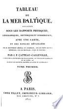 Tableau de la mer Baltique, considérée sous les rapports physiques, géographiques, historiques et commerciaux, avec un carte, et des notices détaillées sur le mouvement générale du commerce, sur les ports les plus importans, sur les monnaies, poids et mesures