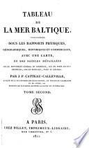 Tableau de la mer Baltique, considérée sous les rapports physiques, géographiques, historiques et commerciaux, avec un carte, et des notices détaillées sur le mouvement générale du commerce, sur les ports les plus importans, sur les monnaies, poids et mesures