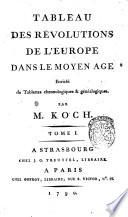 Tableau des revolution de l'Europe dans le moyen age, enrichi de tablettes chronologiques & genealogiques. Par M. Koch. Tome 1. (-2.!