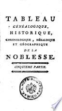 Tableau genealogique, historique, chronologique, heraldique et geographique de la noblesse, enrichi de gravures (etc.)