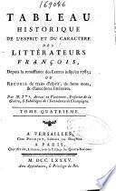 Tableau historique de l'esprit et du caractere des littérateurs francois, depuis la renaissance des Lettres jusqu'en 1785, ou Recueil de traits d'esprit, de bons mots [et] d'anecdotes litteraires..