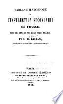 Tableau historique de l'instruction secondaire en France, depuis les temps les plus reculés jusqu'à nos jours