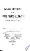 Tableau historique de la guerre franco-allemande (15 juillet 1870-10 mai 1871).
