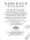 Tableaux de la Suisse, ou, Voyage pittoresque fait dans les treize cantons et états alliés du corps helvétique