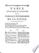 Tableaux de la Suisse, ou Voyage pittoresque fait dans les XIII cantons du corps helvétique, représentant les divers phénomenes que la Nature y rassemble, et les beautés dont l'art les a enrichis