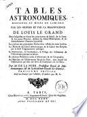 Tables astronomiques, dressees et mises en lumiere par les ordres et par la magnificence de Louis Le Grand. Dans lesquelles on donne les mouvemens du soleil, de la lune, & des autres planetes ... Par m. De La Hire ..