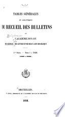 Tables générales et analytiques du recueil des Bulletins de l'Académie royale des sciences, des lettres et des beaux-arts de Belgique. 1re série.--Tom I à XXIII. (1832 à 1856)