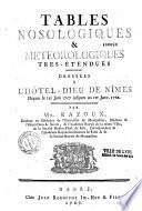 Tables nosologiques et météorologiques très-étenduës, dressées à l'Hôtel-Dieu de Nîmes depuis le 1er juin 1757 jusques au 1er janvier 1762, par Mr. Razoux