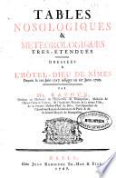 Tables nosologiques & météorologiques tres-étendües dressées à l'Hôtel-Dieu de Nîmes depuis le 1er Juin 1757 jusques au 1er Janv. 1762