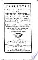 TABLETTES CHRONOLOGIQUES DE L'HISTOIRE UNIVERSELLE SACRÉE ET PROPHANNE, ECCLÉSIATIQUE ET CIVILE, Depuis la Création du Monde, jusqu'à l'an 1743