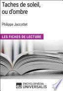 Taches de soleil, ou d’ombre de Philippe Jaccottet